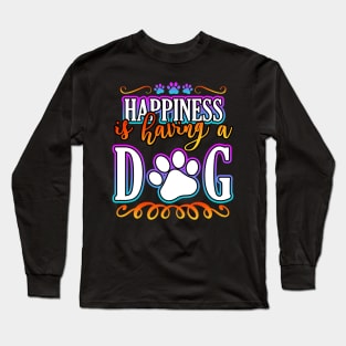 Happiness Is Having A Dog Long Sleeve T-Shirt